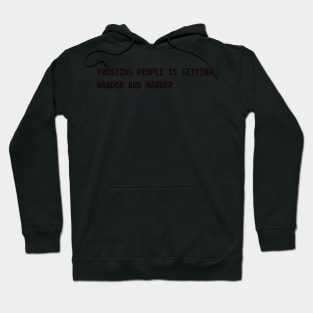 Trusting people is getting harder and harder Hoodie